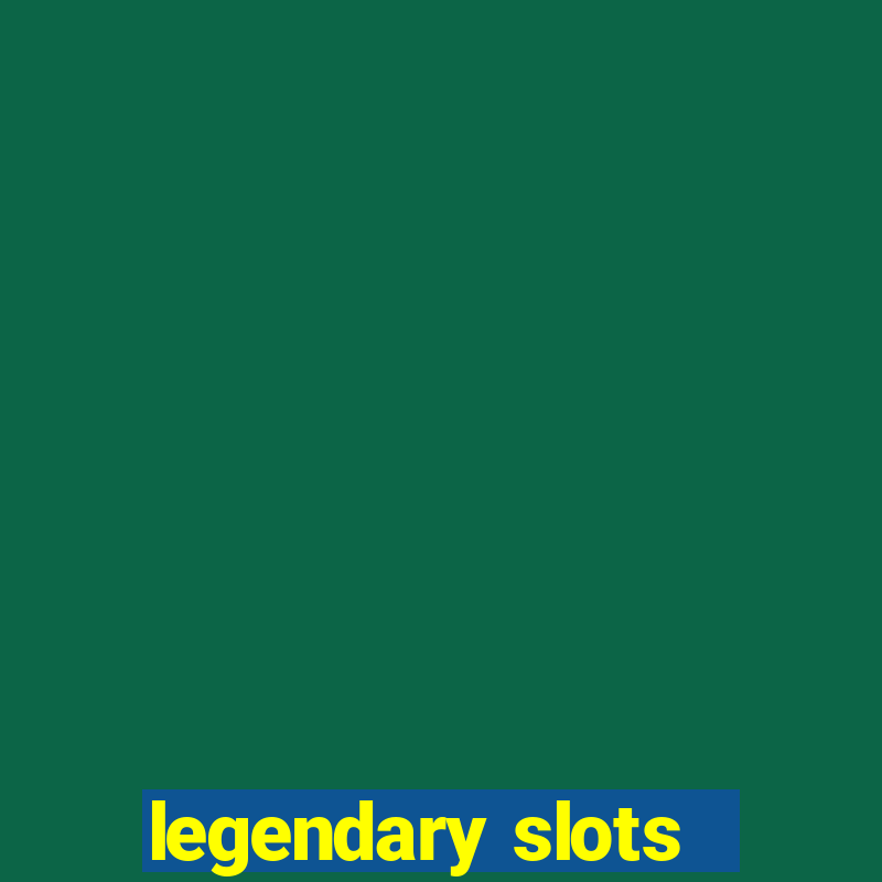 legendary slots - casino games